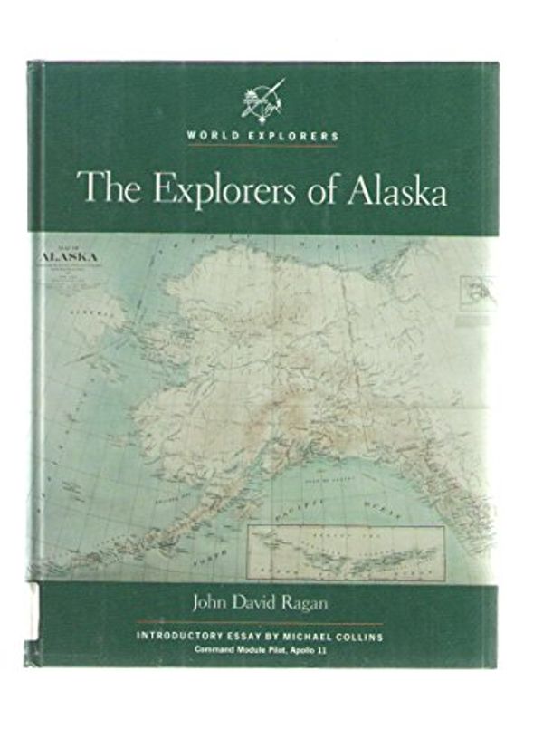 Cover Art for 9780791013113, Explorers of Alaska (World Explorers) by John David Ragan