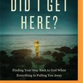Cover Art for 9781713598428, How Did I Get Here?: Finding Your Way Back to God When Everything is Pulling You Away by Christine Caine
