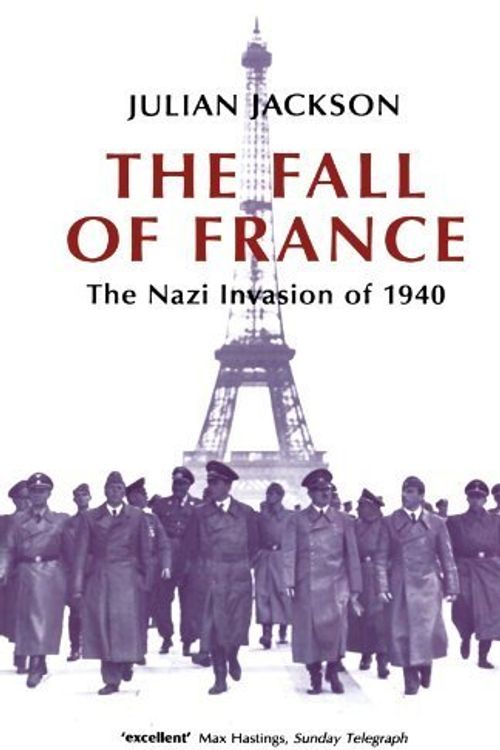 Cover Art for B006HU3LZS, The Fall of France: The Nazi Invasion of 1940 (Making of the Modern World) by Julian Jackson(2004-05-27) by Julian Jackson