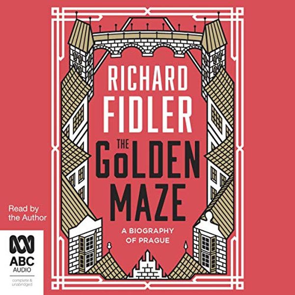 Cover Art for B08BHY1C75, Golden Maze: A Biography of Prague by Richard Fidler