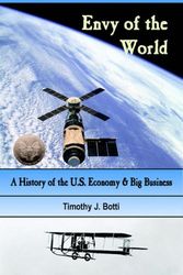 Cover Art for 9780875864310, Envy of the World: A History of the US Economy and Big Business by Timothy, J. Botti