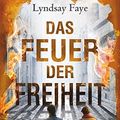 Cover Art for 9783423260862, Das Feuer der Freiheit by Lyndsay Faye