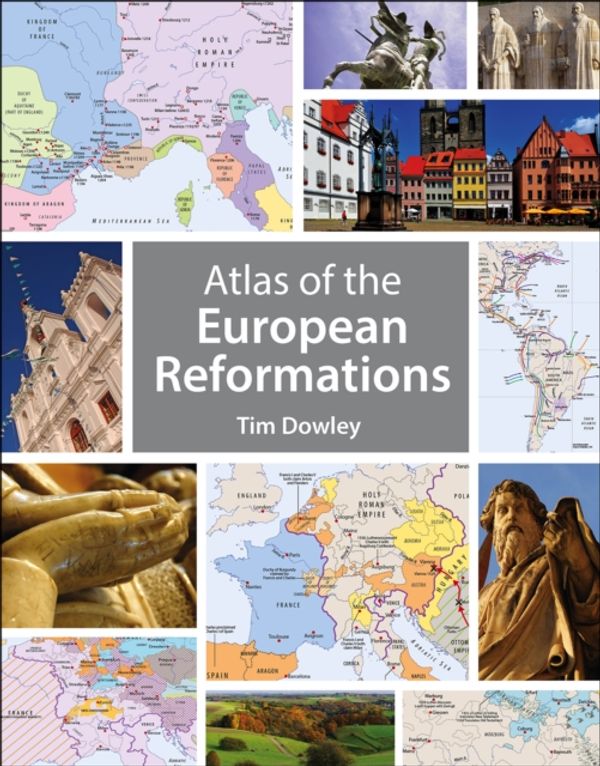 Cover Art for 9780745968537, Atlas of the European Reformations by Tim Dowley