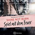 Cover Art for B07WRCTWSL, Shine Not Burn - Spiel mit dem Feuer (Mackenzie Cowboys 1) (German Edition) by Elle Casey