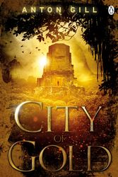 Cover Art for 9781405910811, City of Gold by Anton Gill