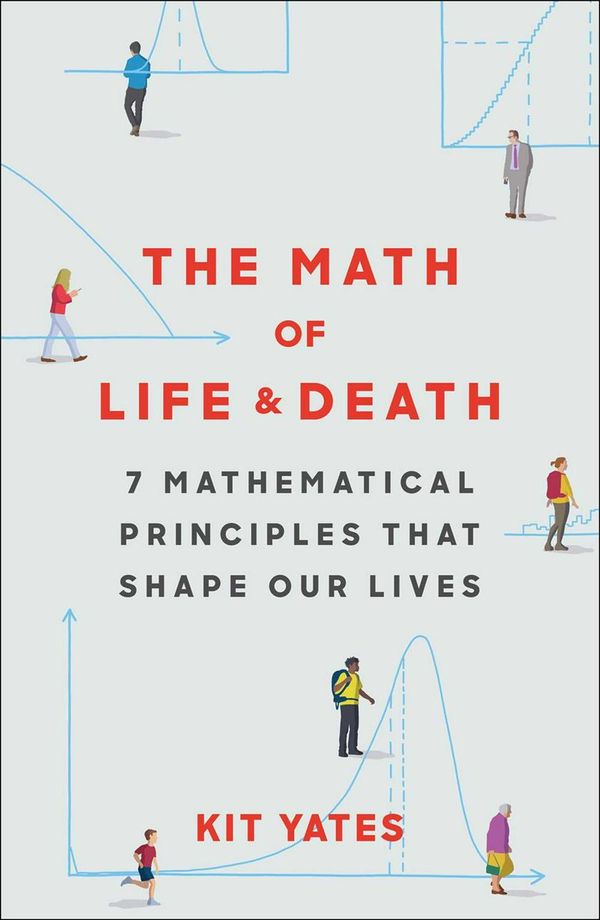 Cover Art for 9781982111878, The Math of Life and Death: 7 Mathematical Principles That Shape Our Lives by Kit Yates