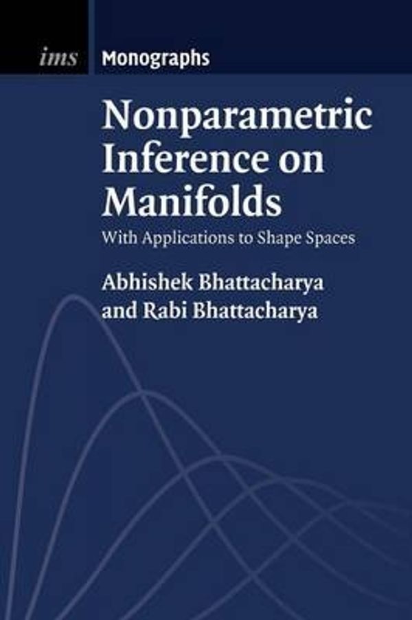 Cover Art for 9781107484313, Nonparametric Inference on Manifolds: With Applications to Shape Spaces (Institute of Mathematical Statistics Monographs) by Abhishek Bhattacharya