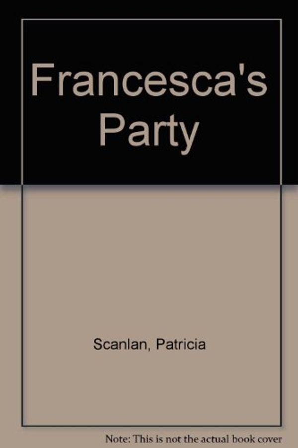 Cover Art for 9781853719196, Francesca's Party by Patricia Scanlan