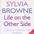 Cover Art for 9780749925352, Life On The Other Side: A psychic's tour of the afterlife by Sylvia Browne