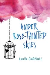 Cover Art for 9781328742049, Under Rose-tainted Skies by Louise Gornall