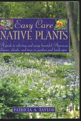 Cover Art for 9780805038613, Easy Care Native Plants: A Guide to Selecting and Using Beautiful American Flowers, Shrubs, and Trees in Gardens and Landscapes by Patricia A. Taylor