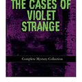 Cover Art for 9788026892076, THE CASES OF VIOLET STRANGE - Complete Mystery Collection: Whodunit Classics: The Golden Slipper, The Second Bullet, An Intangible Clue, The Grotto ... The Dreaming Lady, Missing: Page Thirteen... by Anna Katharine Green