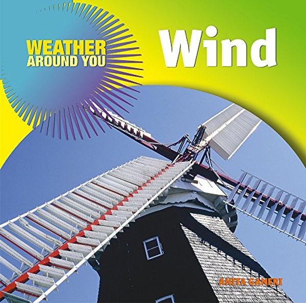 Cover Art for 9780750245623, Wind (Weather Around You) by Anita Ganeri