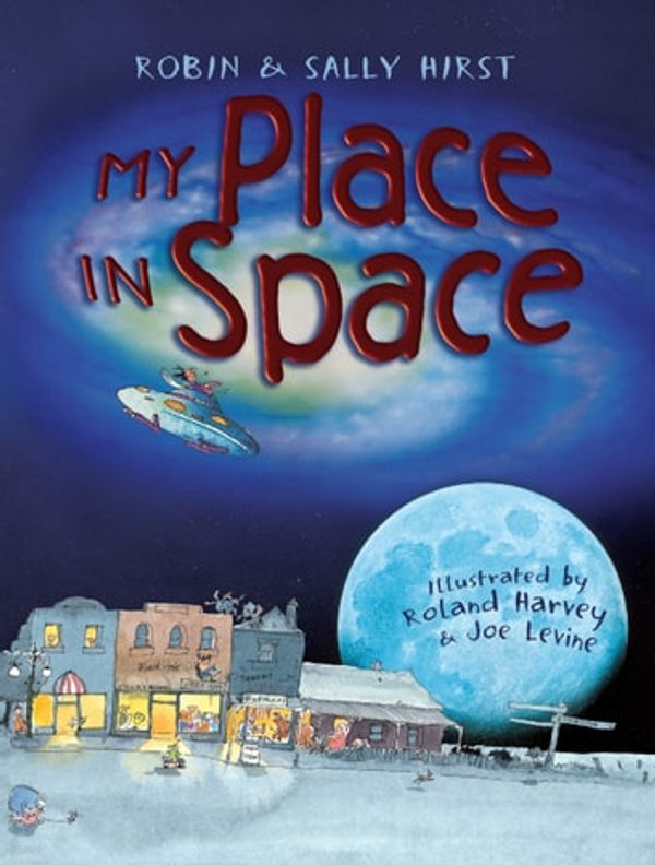 Cover Art for 9781741764079, My Place in Space by Robin Hirst, Sally Hirst, Roland Harvey, Joe Levine