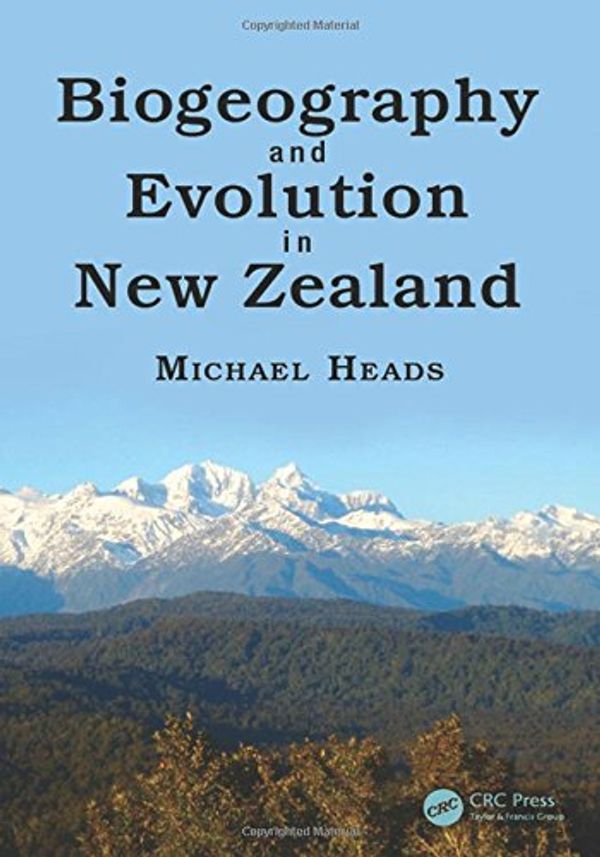 Cover Art for 9781498751872, Biogeography and Evolution in New ZealandCRC Biogeography Series by Michael J. Heads