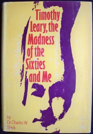 Cover Art for 9780883260517, Timothy Leary, the Madness of the Sixties and Me by Charles W. Slack