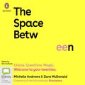 Cover Art for 9780655692492, The Space Between: Chaos. Questions. Magic. Welcome to your twenties. by Zara McDonald, Michelle Andrews