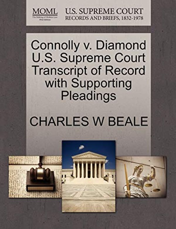 Cover Art for 9781270157724, Connolly V. Diamond U.S. Supreme Court Transcript of Record with Supporting Pleadings by CHARLES W BEALE
