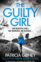 Cover Art for 9781803142517, The Guilty Girl: An utterly gripping and unputdownable serial killer thriller (11) (Detective Lottie Parker) by Patricia Gibney