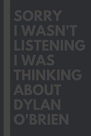 Cover Art for 9798698825944, Sorry I wasn't listening I was thinking about Dylan O'Brien : Journal Birthday Gift Notebook: Dylan O'Brien Lined Notebook: (Composition Book Journal) (6x 9 inches) by Kathleen McDaniel