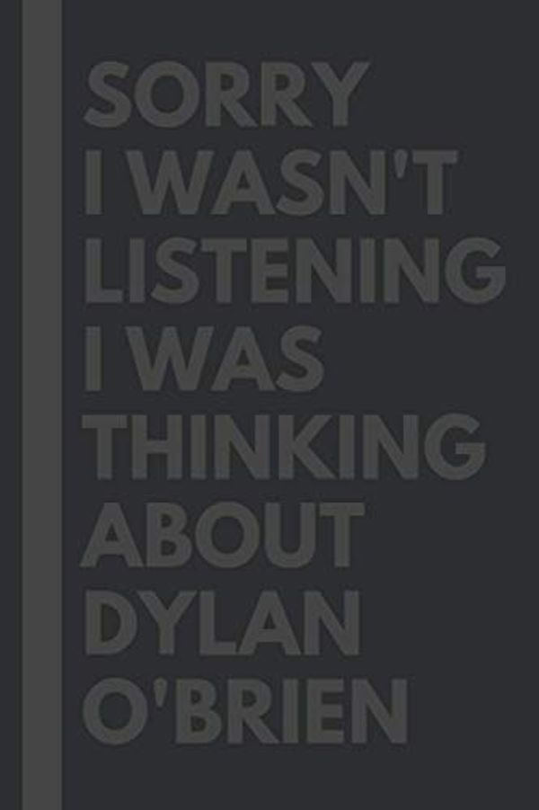 Cover Art for 9798698825944, Sorry I wasn't listening I was thinking about Dylan O'Brien : Journal Birthday Gift Notebook: Dylan O'Brien Lined Notebook: (Composition Book Journal) (6x 9 inches) by Kathleen McDaniel