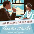 Cover Art for 9780007440559, The Rose and the Yew Tree: A Mary Westmacott Novel by Agatha Christie, Daniel Philpott