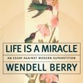 Cover Art for 9781582431413, Life is a Miracle by Wendell Berry