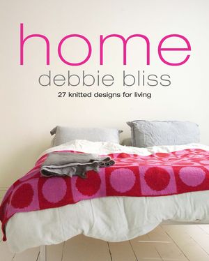Cover Art for 9781446460573, Home: 27 knitted designs for living by Debbie Bliss