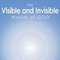 Cover Art for B00MOYSQLA, The Visible and Invisible Worlds of God by Caroline Cory