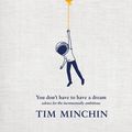 Cover Art for 9781761620058, You Don't Have to Have a Dream by Tim Minchin