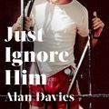 Cover Art for 9780349144368, Just Ignore Him by Alan Davies