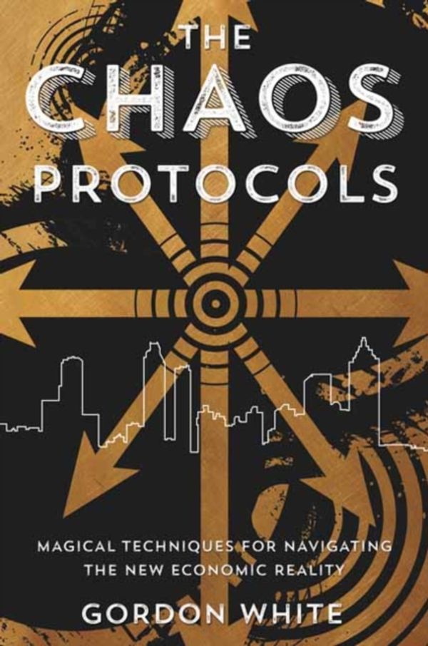 Cover Art for 9780738744711, The Chaos Protocols: Magical Techniques for Navigating the New Economic Reality by Gordon White