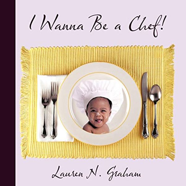Cover Art for 9781452022178, I Wanna Be a Chef! by Graham, Lauren N.