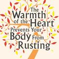 Cover Art for 9781447200994, The Warmth of the Heart Prevents Your Body from Rusting by Marie de Hennezel