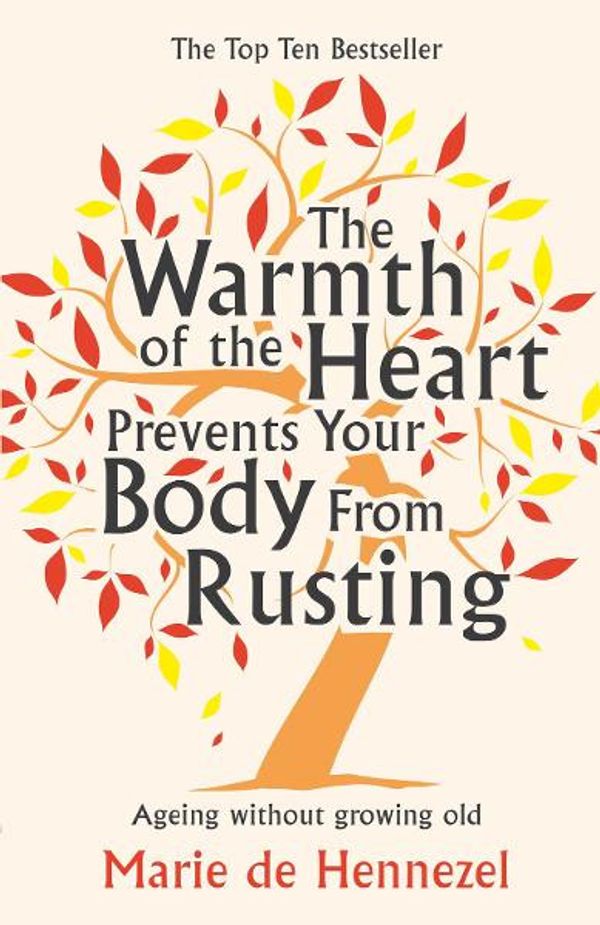 Cover Art for 9781447200994, The Warmth of the Heart Prevents Your Body from Rusting by Marie de Hennezel