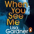 Cover Art for B082WJCFZL, When You See Me by Lisa Gardner