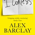 Cover Art for 9780008272999, I Confess by Alex Barclay