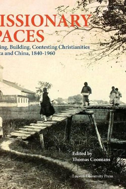 Cover Art for 9789462701441, Missionary Places, 1850-1950: Imagining, Building, Contesting Christianities (KADOC Artes) by Bram Cleys