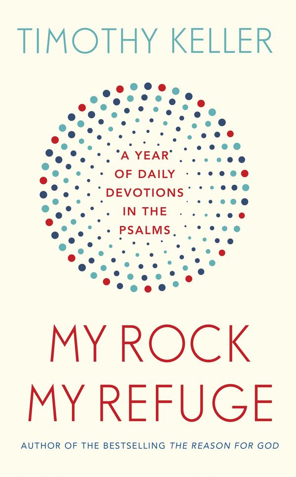 Cover Art for 9781473614239, My Rock; My Refuge: A Year of Daily Devotions in the Psalms (US title: The Songs of Jesus) by Timothy Keller