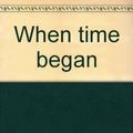 Cover Art for 9780570073024, When Time Began by Mary Blount Christian