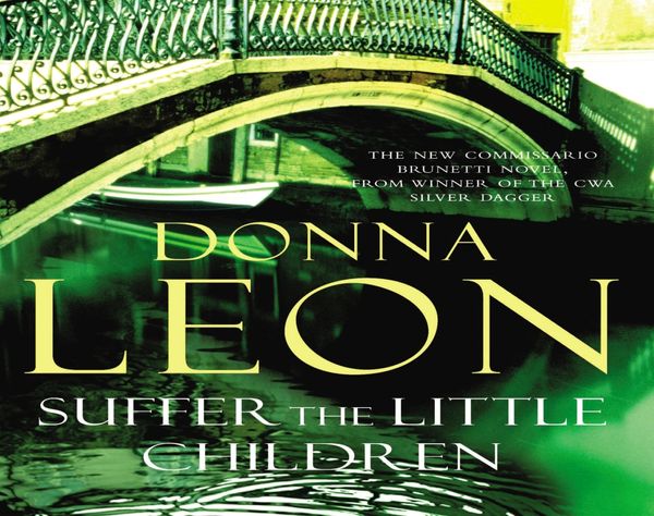 Cover Art for 9781846575976, Suffer the Little Children: (Brunetti 16) by Donna Leon