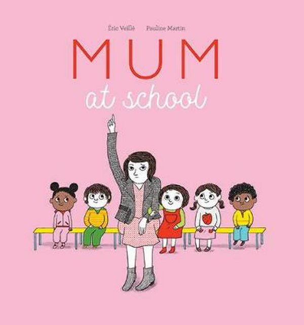 Cover Art for 9781925584714, Mum at School by Eric Veille