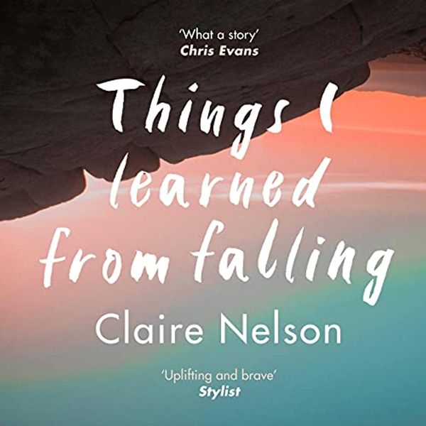 Cover Art for B081FGXRD2, Things I Learned from Falling by Claire Nelson