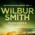 Cover Art for B0BNVZTH15, Flodguden (Egyptenromanerna Book 1) (Swedish Edition) by Wilbur Smith
