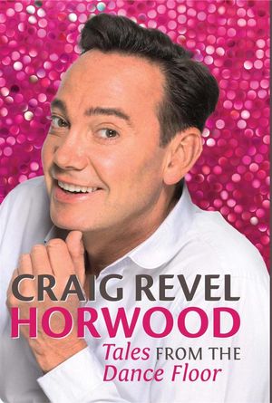 Cover Art for 9781782431510, Tales from the Dance Floor by Craig Revel Horwood