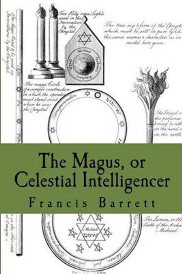 Cover Art for 9781493768462, The Magus, or Celestial Intelligencer: Book's 1 & 2 Combined by Francis Barrett F.R.C.