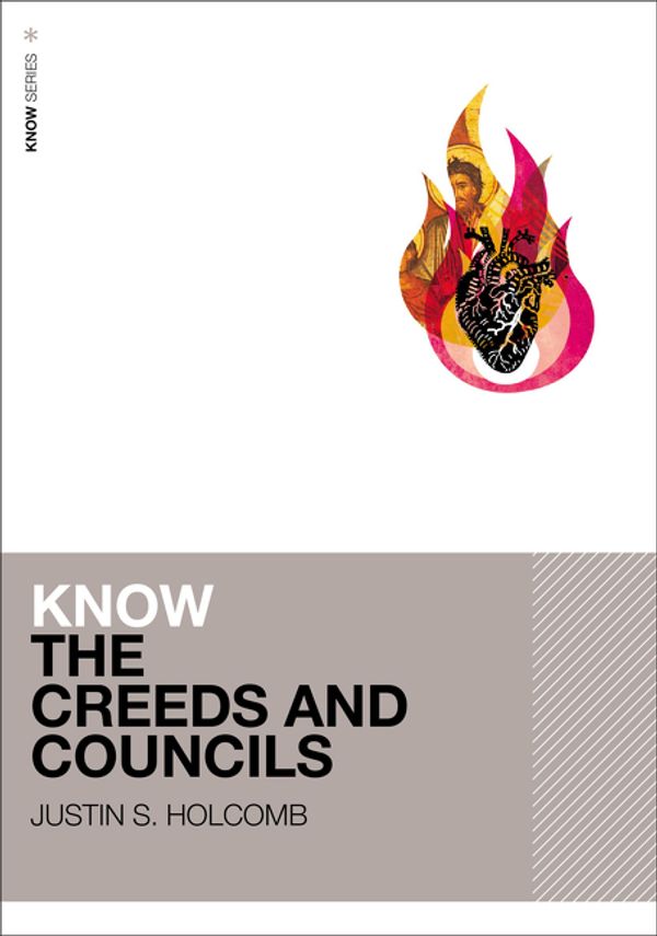 Cover Art for 9780310515098, Know the Creeds and Councils by Justin S. Holcomb