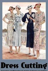 Cover Art for 9781934268858, Dress Cutting -- Instructions and Illustrations for Sewing 26 Vintage 1930s Fashions by Margaret Ralston