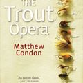 Cover Art for 9781742746036, The Trout Opera by Matthew Condon