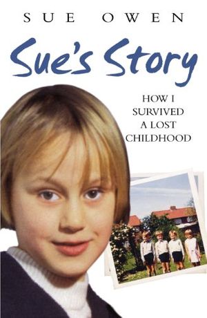 Cover Art for 9781843581666, Sue's Story: How I Survived a Lost Childhood by Sue Owen